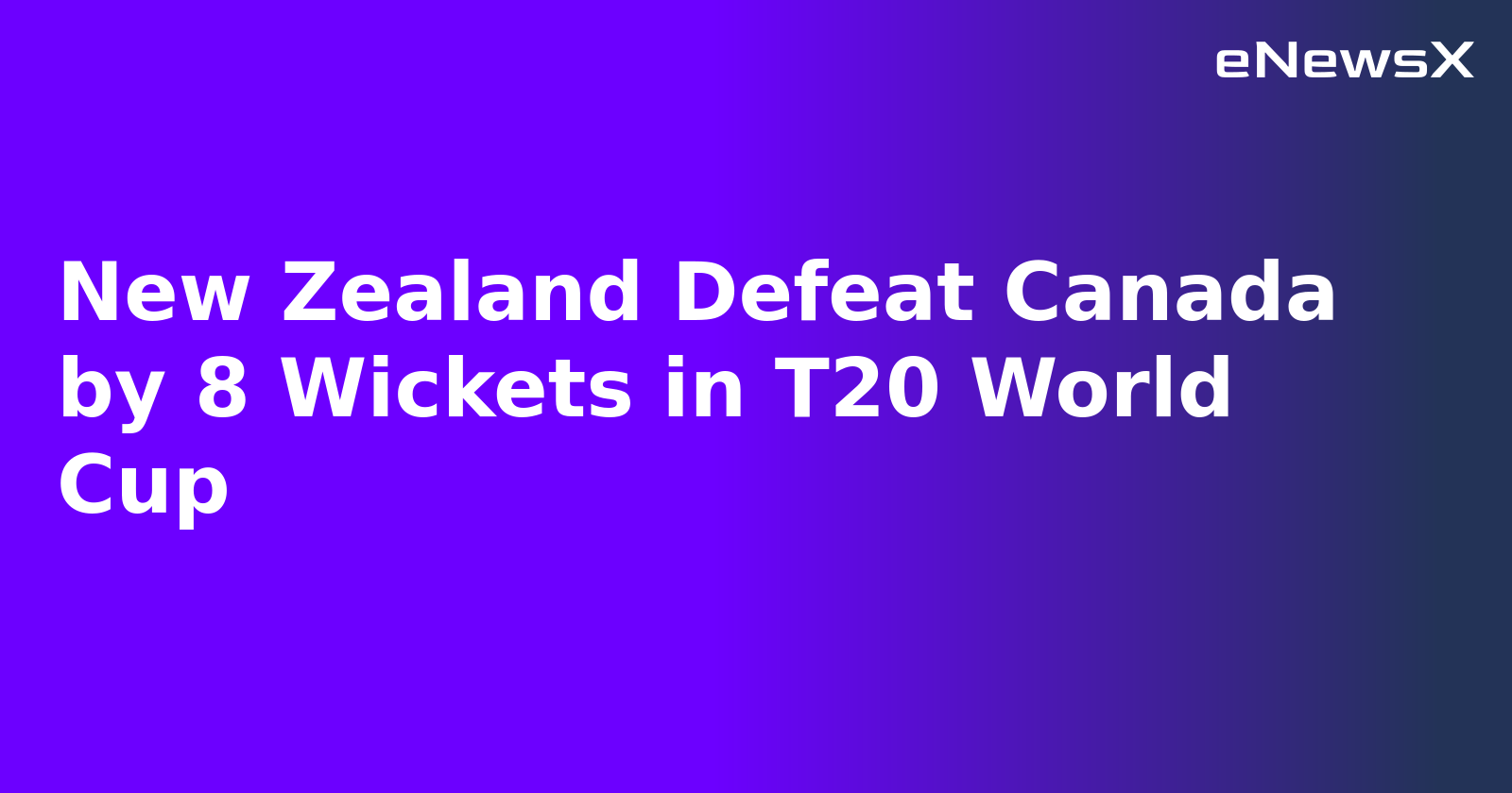 New Zealand Defeat Canada by 8 Wickets in T20 World Cup.webp