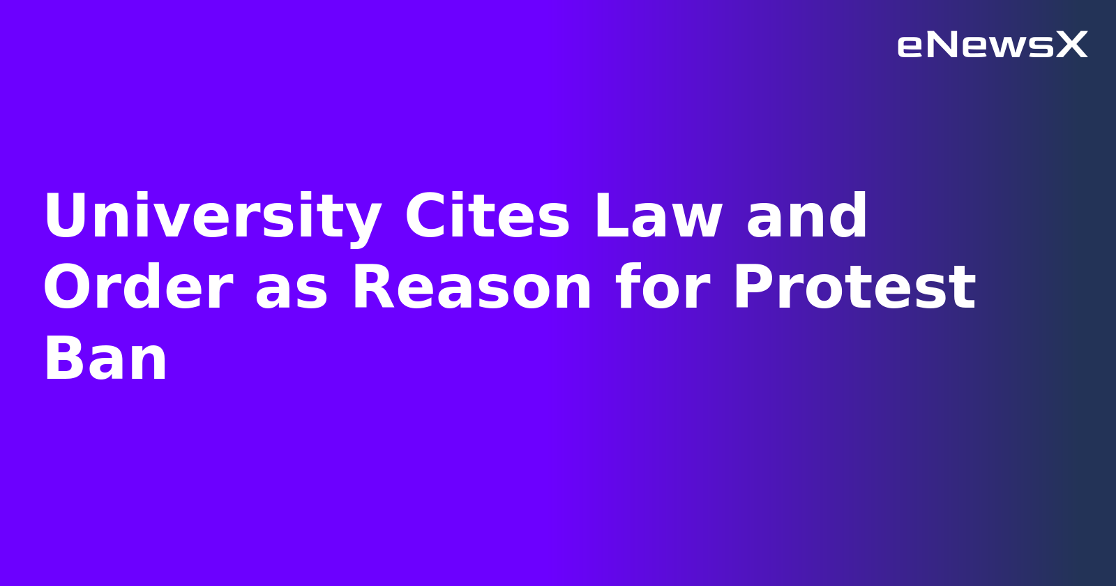 University Cites Law and Order as Reason for Protest Ban.webp