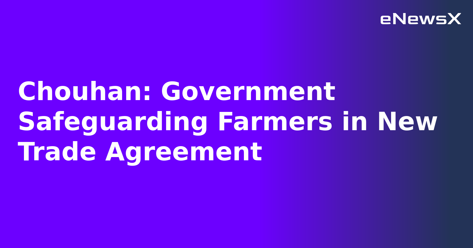 Chouhan: Government Safeguarding Farmers in New Trade Agreement.webp