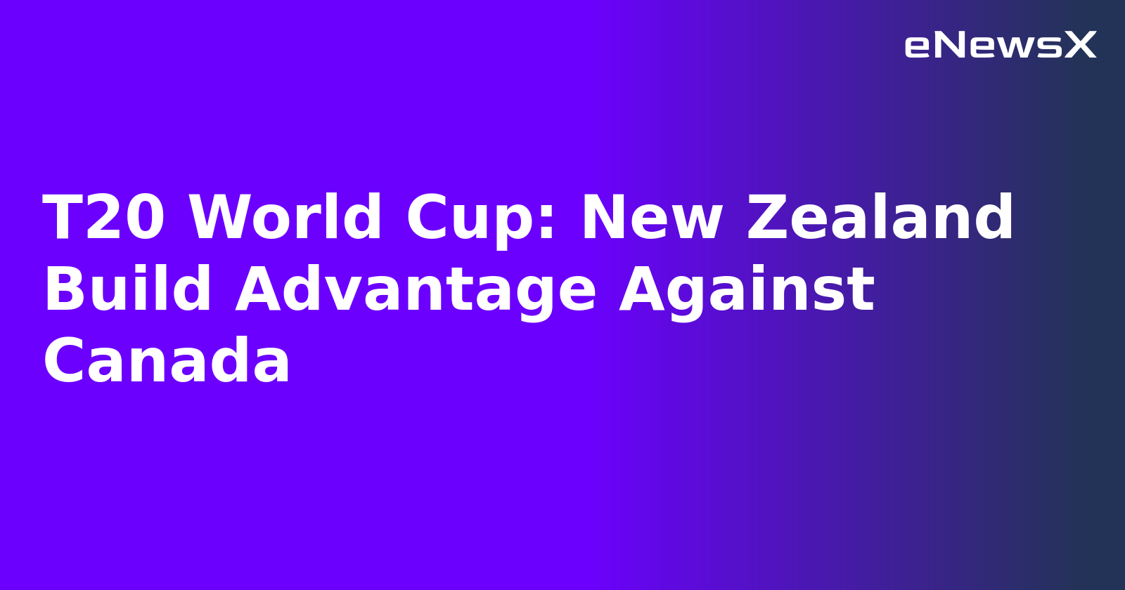 T20 World Cup: New Zealand Build Advantage Against Canada.webp