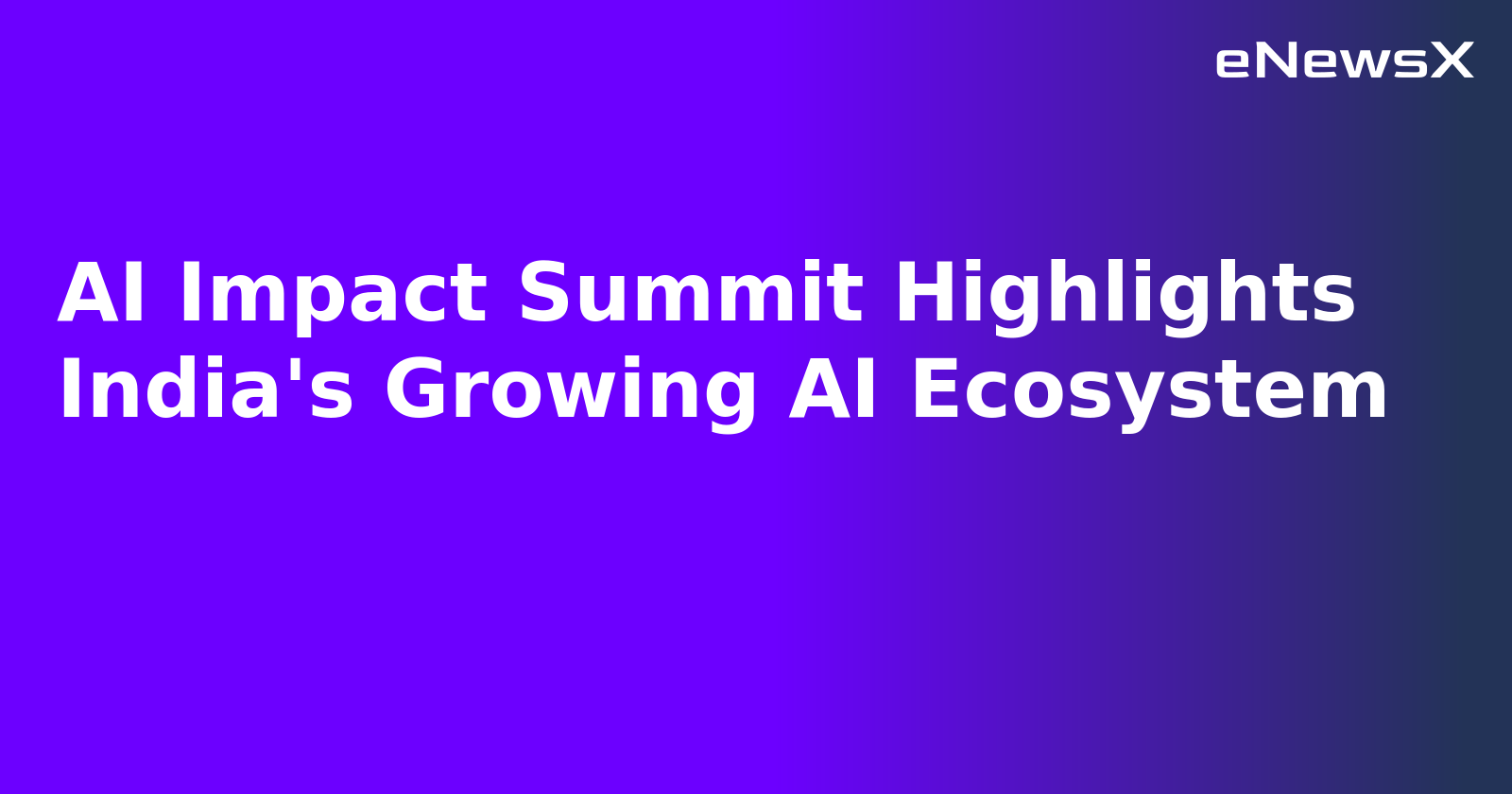 AI Impact Summit Highlights India's Growing AI Ecosystem.webp