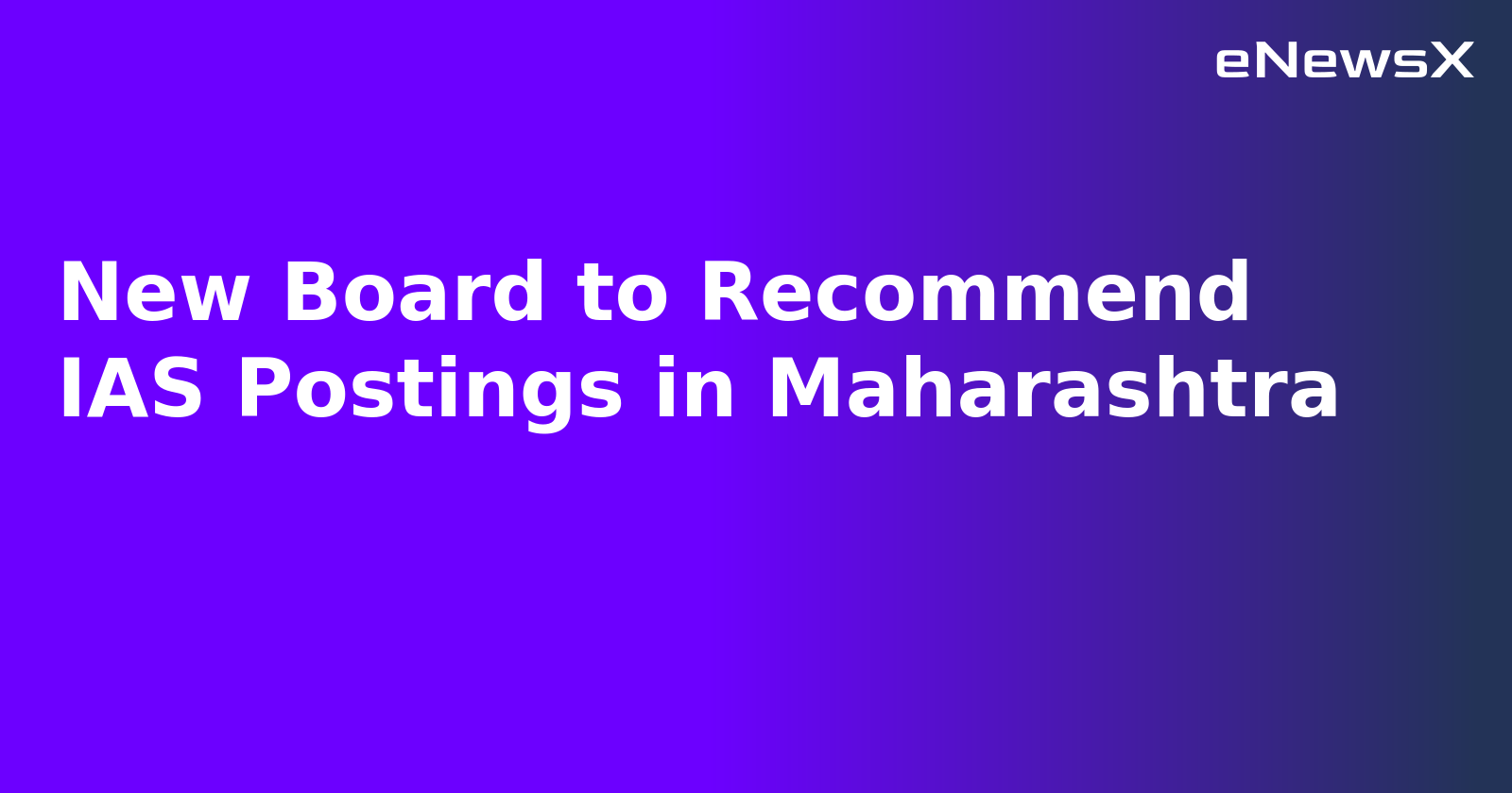 New Board to Recommend IAS Postings in Maharashtra.webp