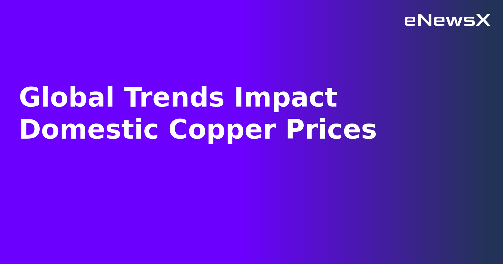 Global Trends Impact Domestic Copper Prices.webp