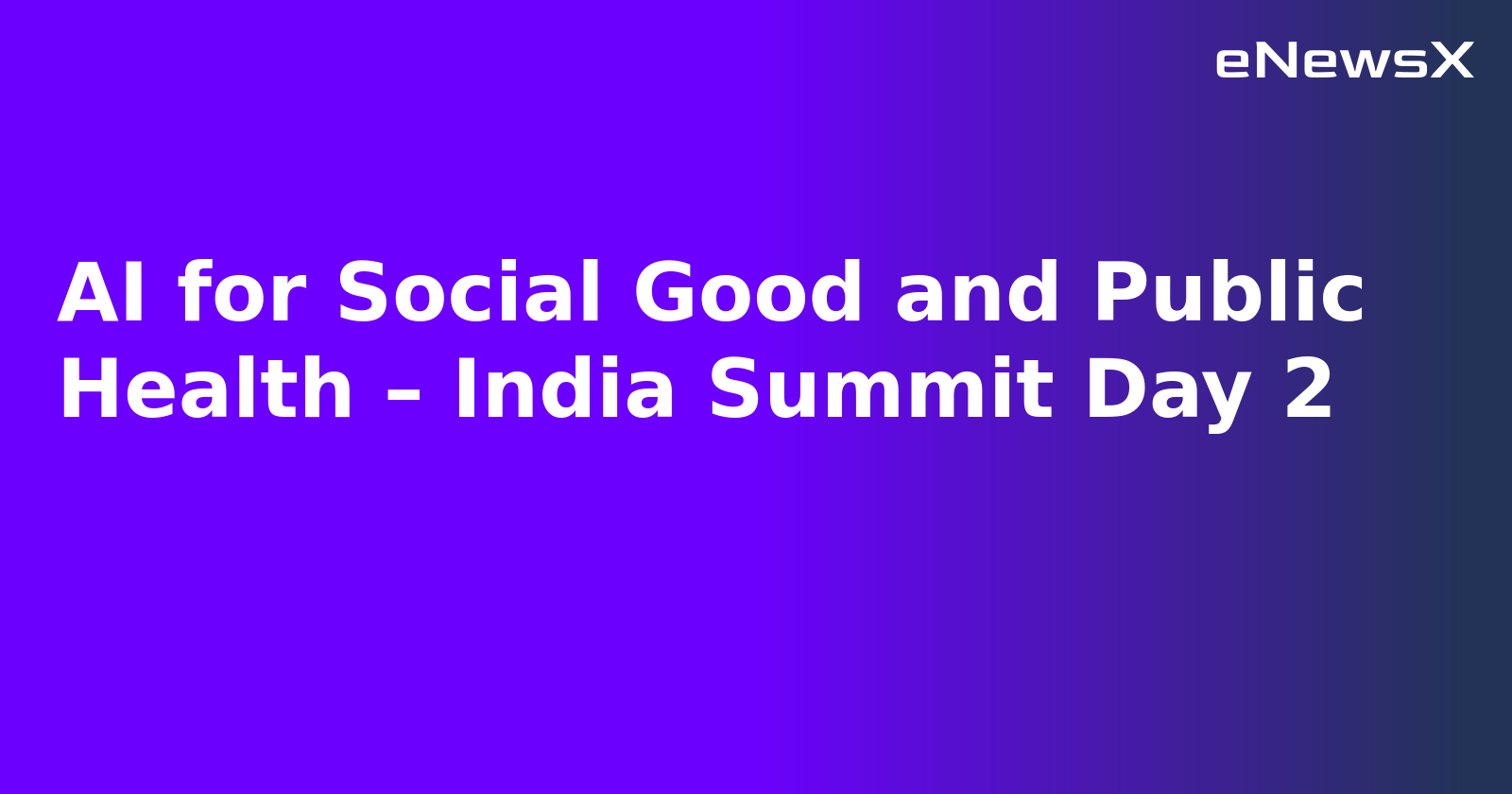 AI for Social Good and Public Health – India Summit Day 2.webp