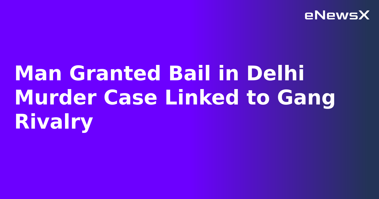 Man Granted Bail in Delhi Murder Case Linked to Gang Rivalry.webp Man Granted Bail in Delhi Murder Case Linked to Gang Rivalry.webp