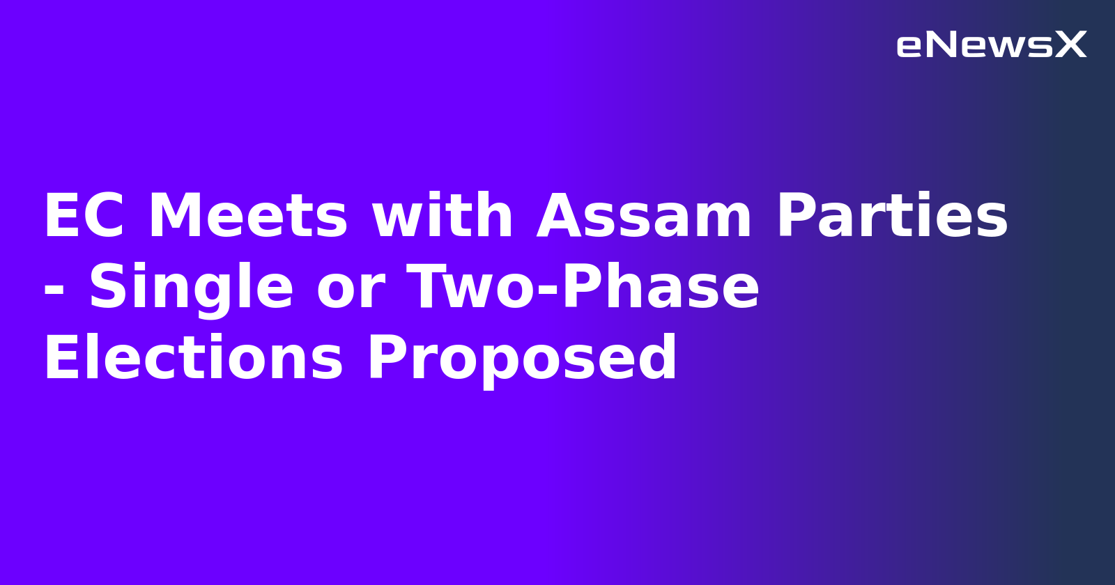 EC Meets with Assam Parties - Single or Two-Phase Elections Proposed.webp