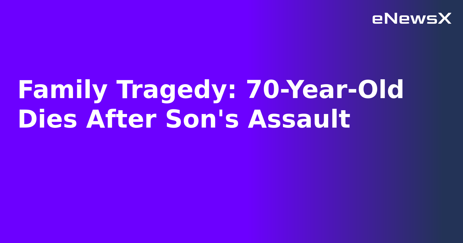 Family Tragedy: 70-Year-Old Dies After Son's Assault.webp