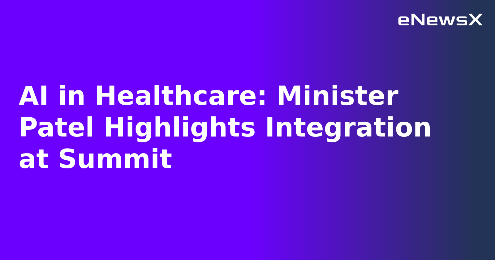 AI in Healthcare: Minister Patel Highlights Integration at Summit.webp