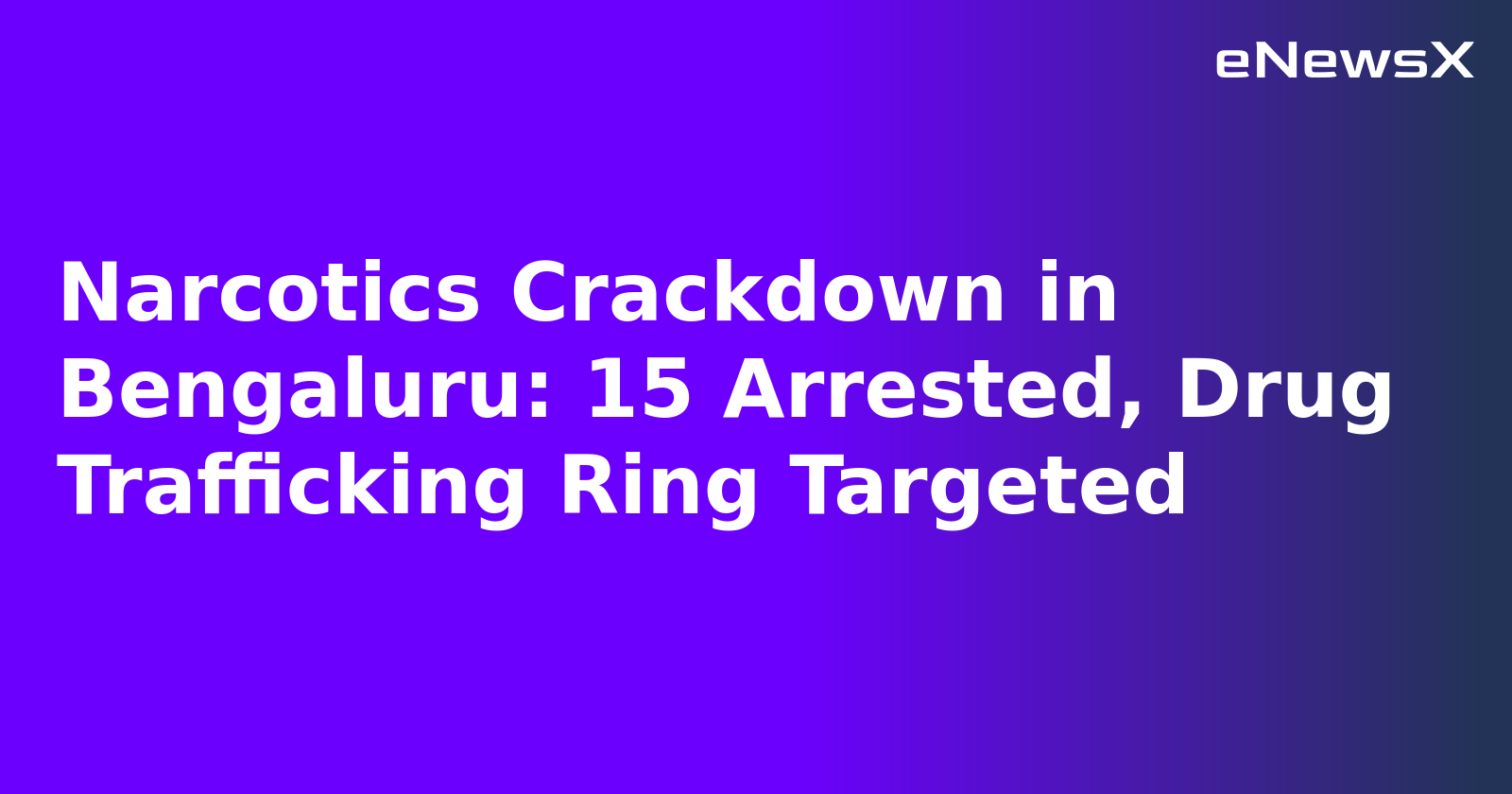Narcotics Crackdown in Bengaluru: 15 Arrested, Drug Trafficking Ring Targeted