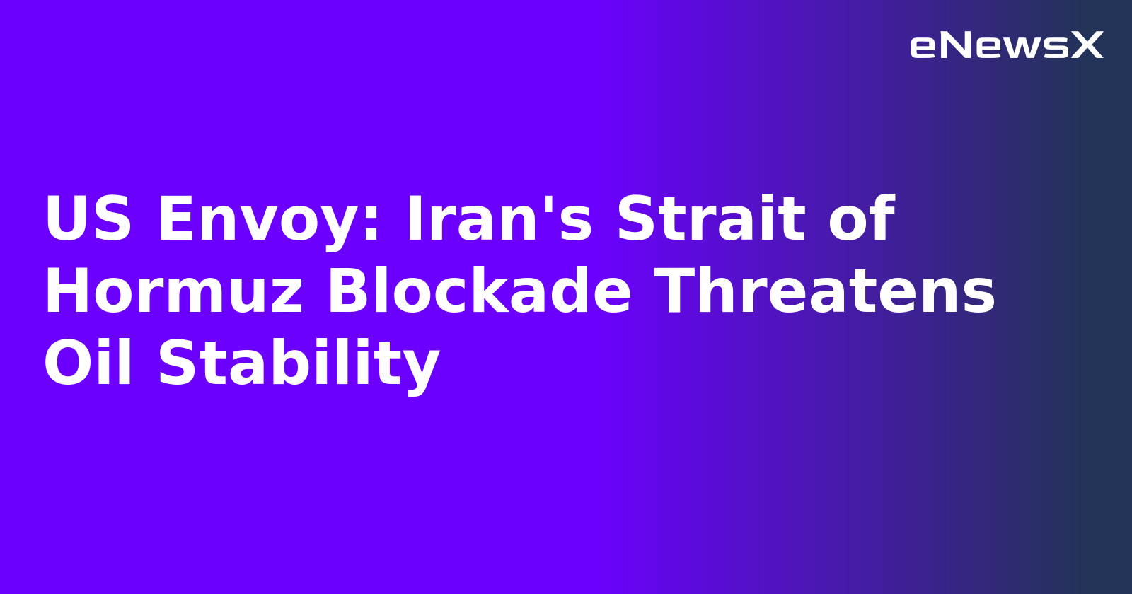 US Envoy: Iran's Strait of Hormuz Blockade Threatens Oil Stability.webp