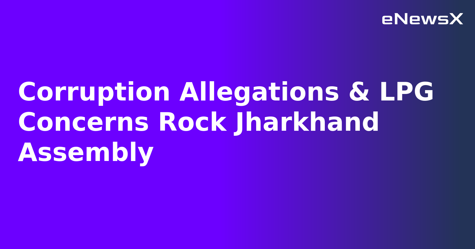 Corruption Allegations & LPG Concerns Rock Jharkhand Assembly.webp