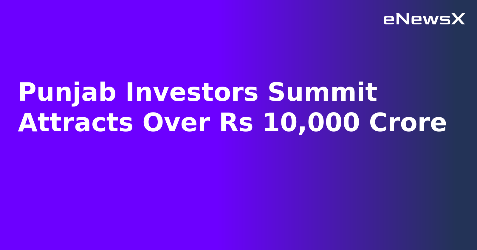 Punjab Investors Summit Attracts Over Rs 10,000 Crore