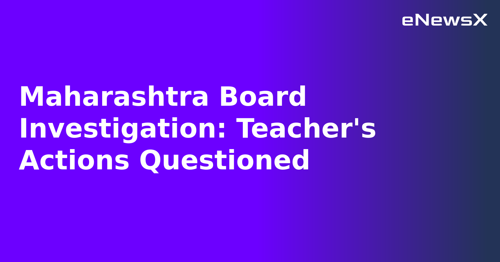 Maharashtra Board Investigation: Teacher's Actions Questioned