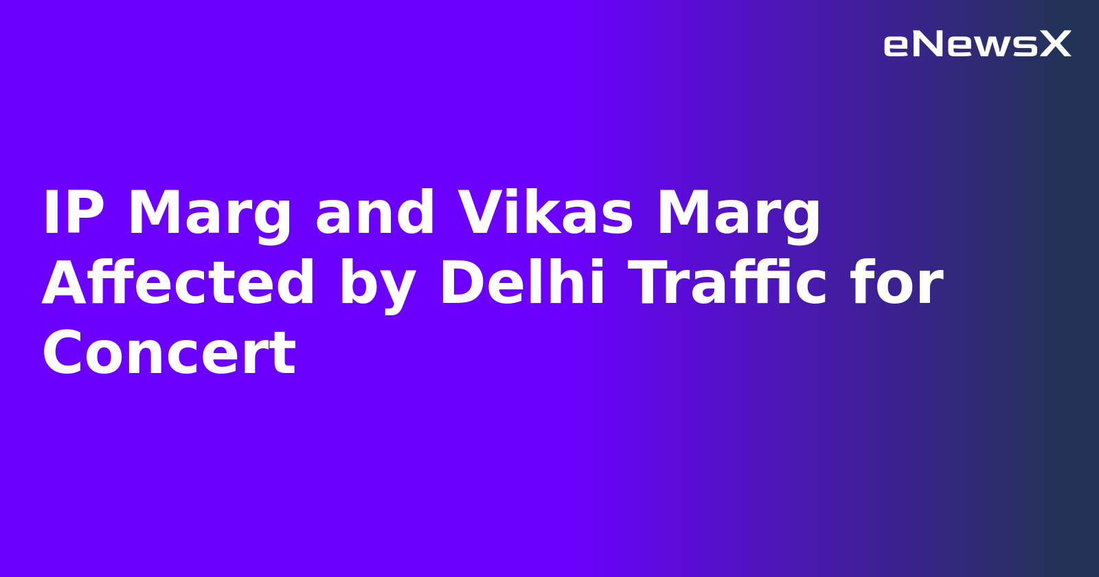 IP Marg and Vikas Marg Affected by Delhi Traffic for Concert.webp