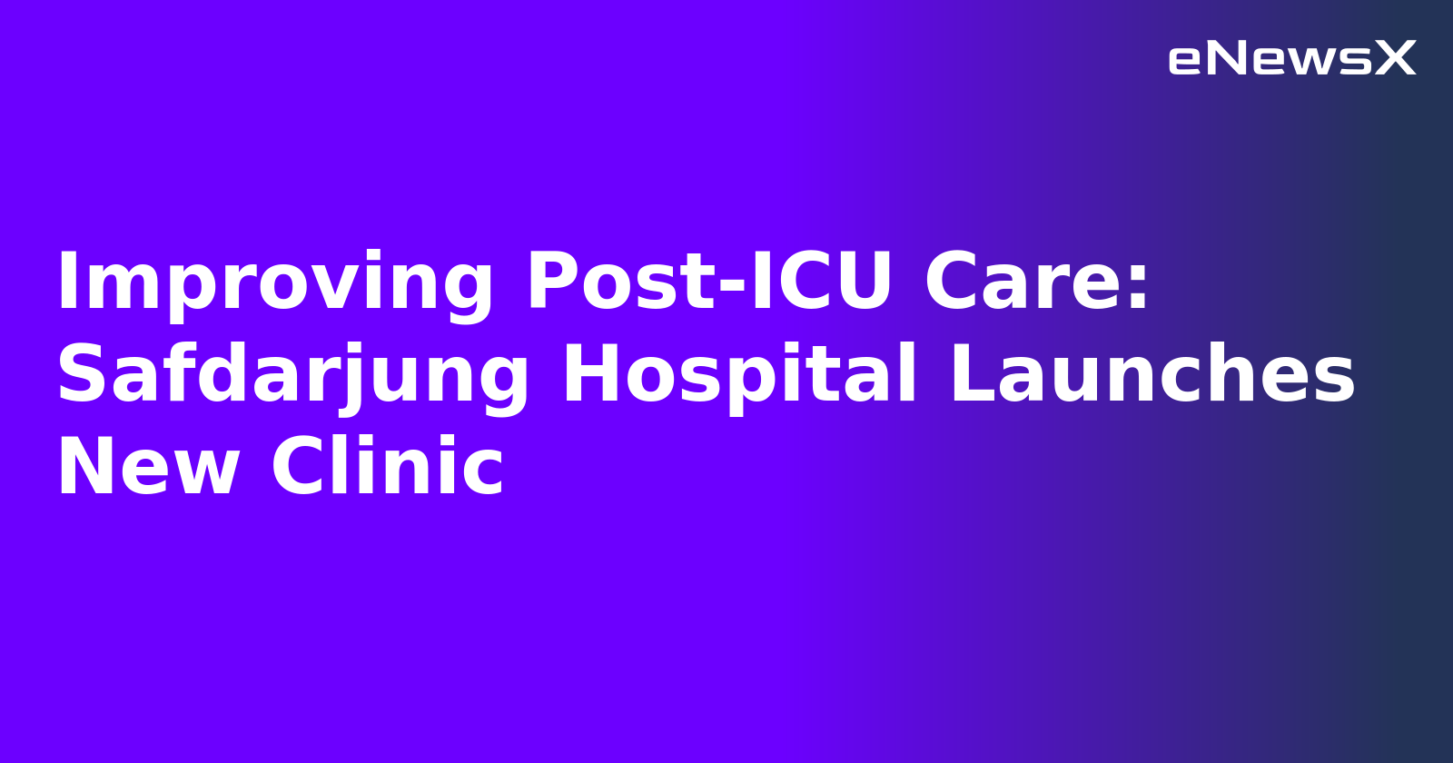 Improving Post-ICU Care: Safdarjung Hospital Launches New Clinic.webp