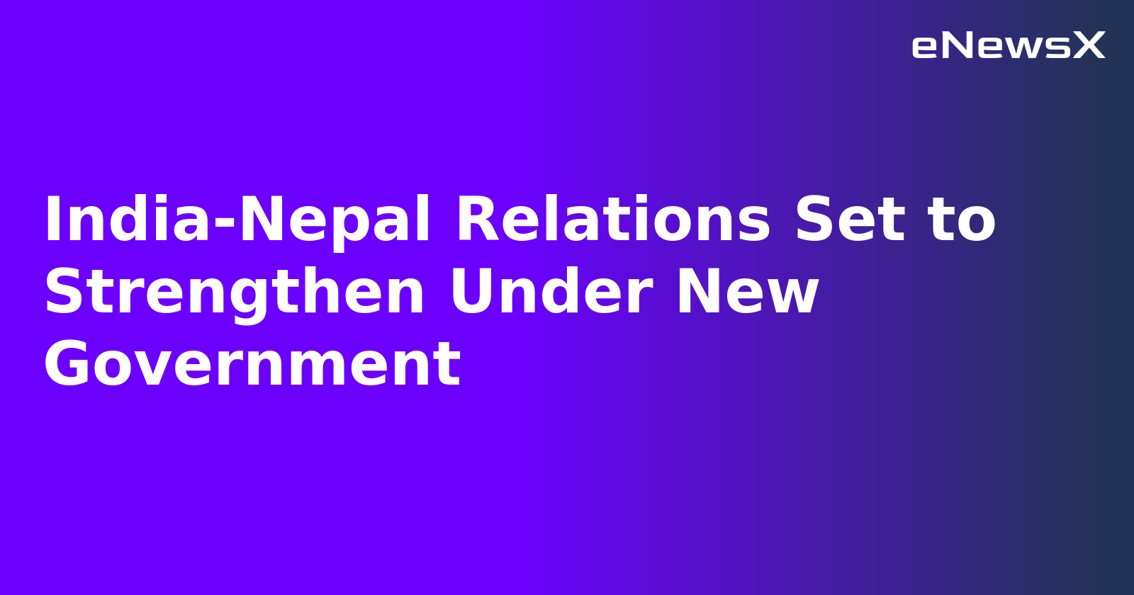 India-Nepal Relations Set to Strengthen Under New Government.webp