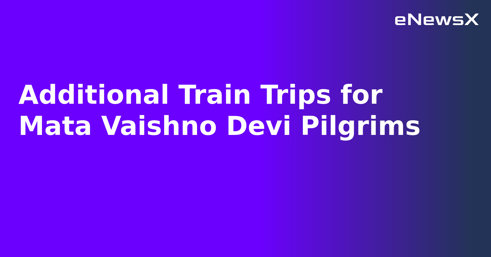 Additional Train Trips for Mata Vaishno Devi Pilgrims