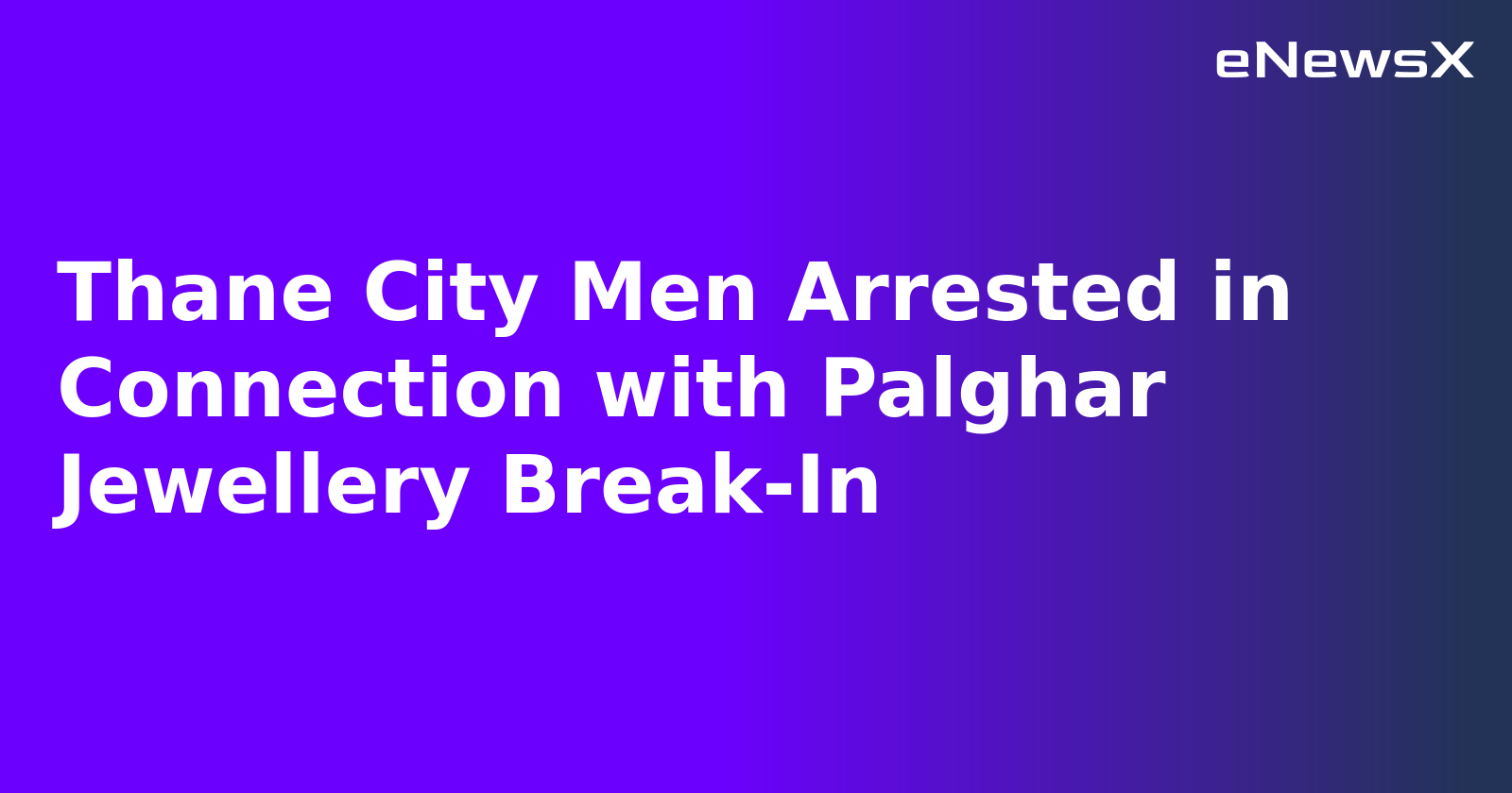 Thane City Men Arrested in Connection with Palghar Jewellery Break-In.webp Thane City Men Arrested in Connection with Palghar Jewellery Break-In.webp
