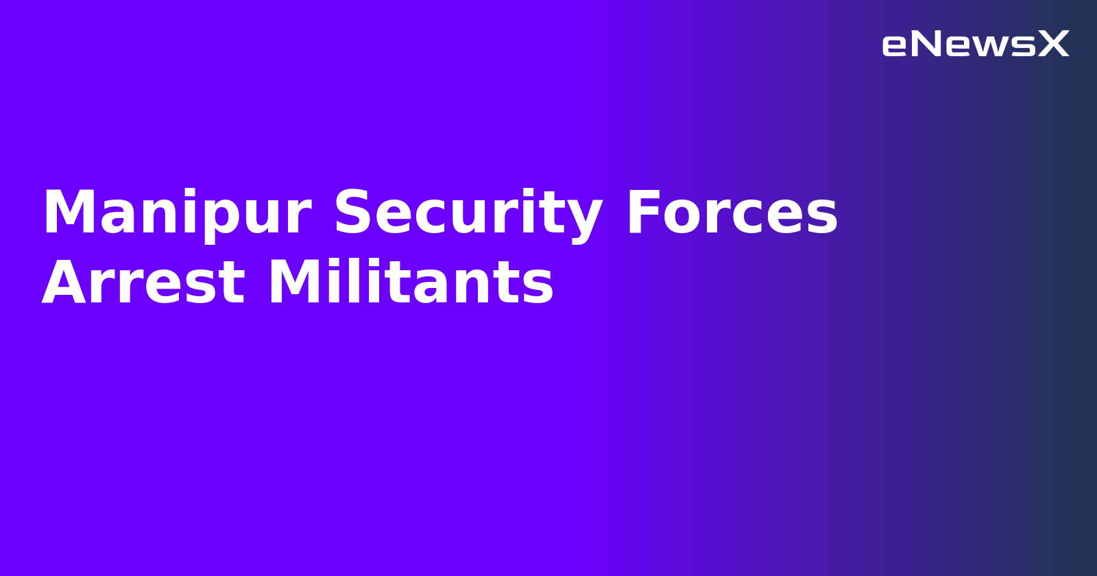 Manipur Security Forces Arrest Militants.webp