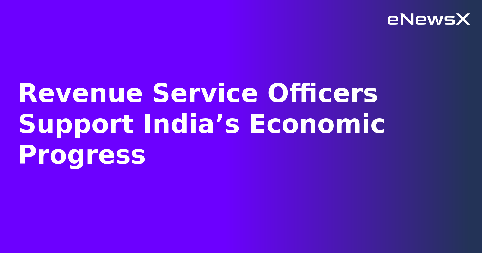 Revenue Service Officers Support India’s Economic Progress.webp