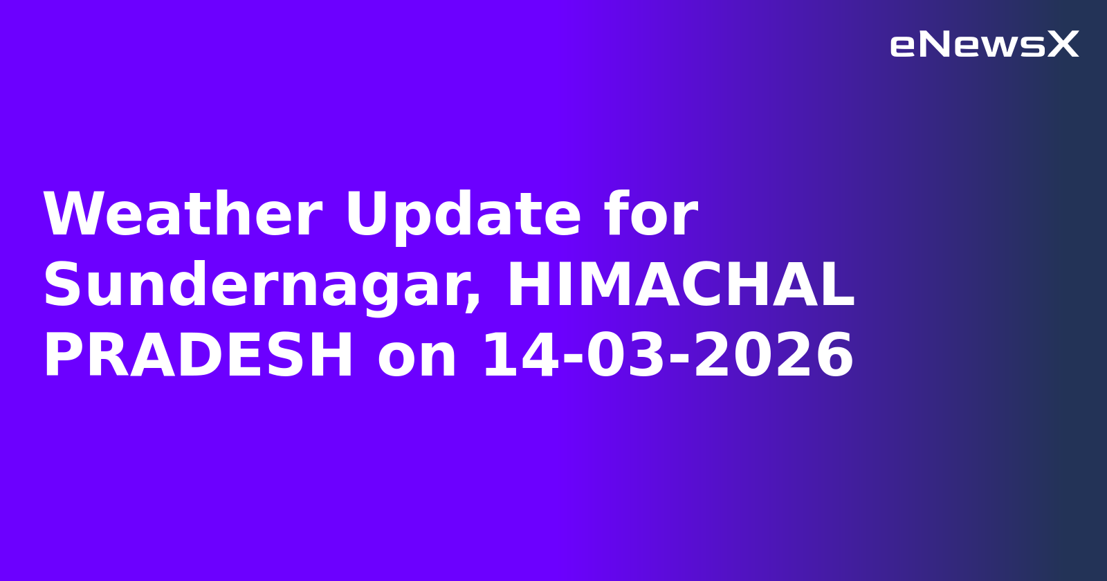 Weather Update for Sundernagar, HIMACHAL PRADESH on 14-03-2026
