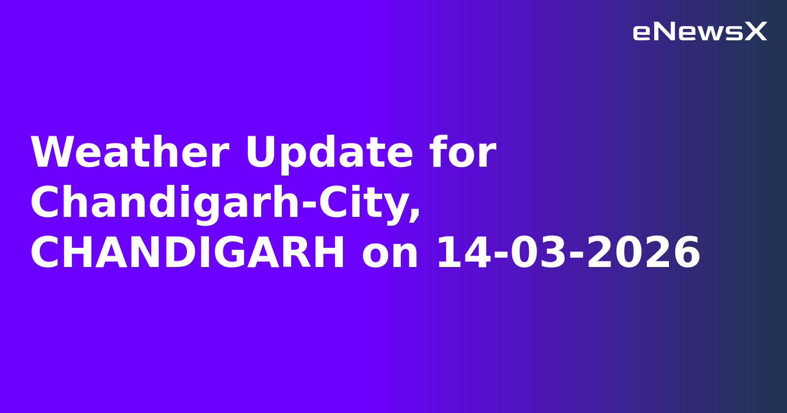 Weather Update for Chandigarh-City, CHANDIGARH on 14-03-2026