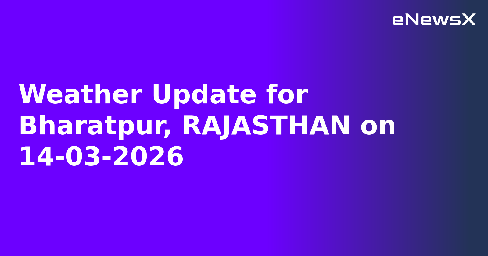 Weather Update for Bharatpur, RAJASTHAN on 14-03-2026