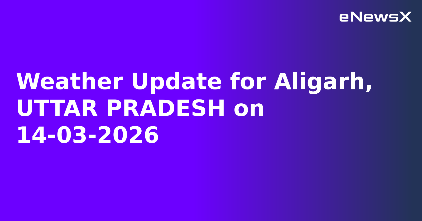Weather Update for Aligarh, UTTAR PRADESH on 14-03-2026
