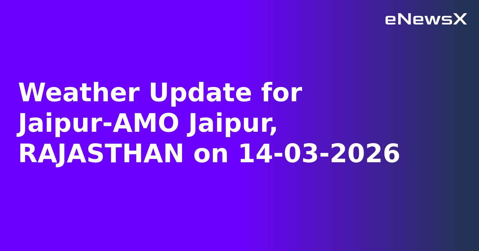 Weather Update for Jaipur-AMO Jaipur, RAJASTHAN on 14-03-2026
