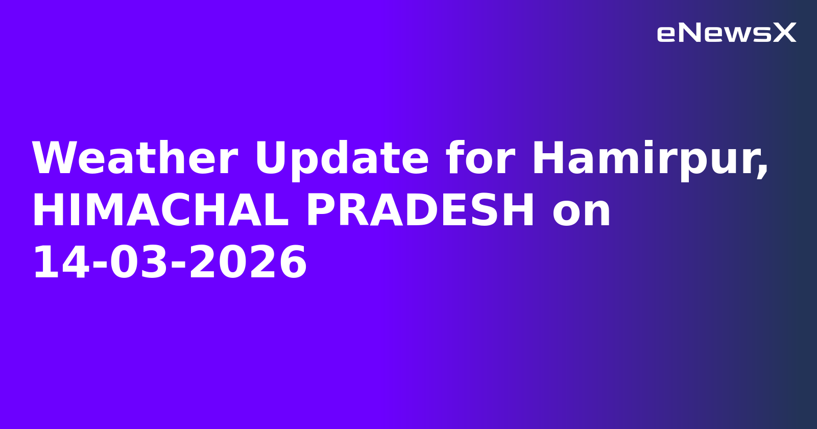 Weather Update for Hamirpur, HIMACHAL PRADESH on 14-03-2026