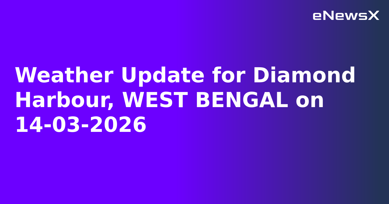 Weather Update for Diamond Harbour, WEST BENGAL on 14-03-2026