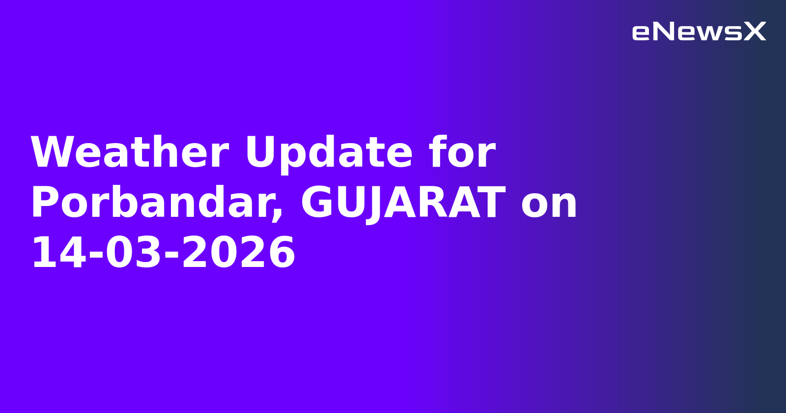 Weather Update for Porbandar, GUJARAT on 14-03-2026