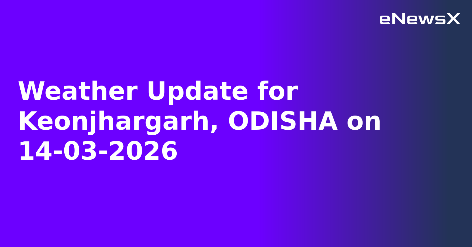 Weather Update for Keonjhargarh, ODISHA on 14-03-2026