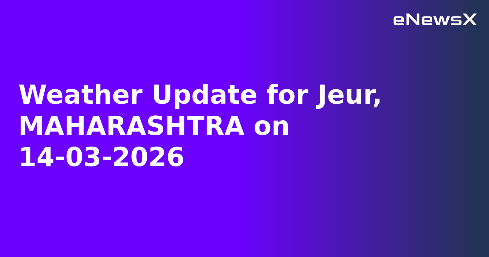 Weather Update for Jeur, MAHARASHTRA on 14-03-2026