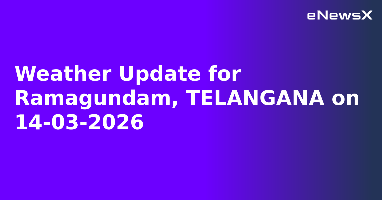 Weather Update for Ramagundam, TELANGANA on 14-03-2026