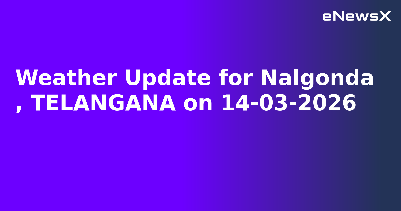 Weather Update for Nalgonda
, TELANGANA on 14-03-2026