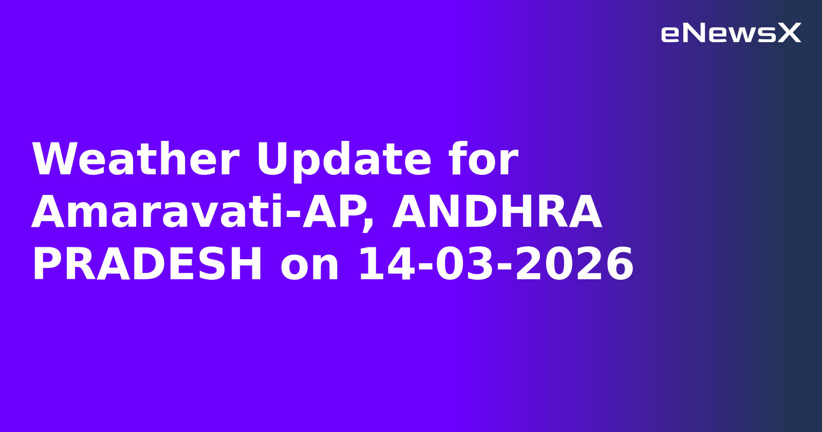 Weather Update for Amaravati-AP, ANDHRA PRADESH on 14-03-2026