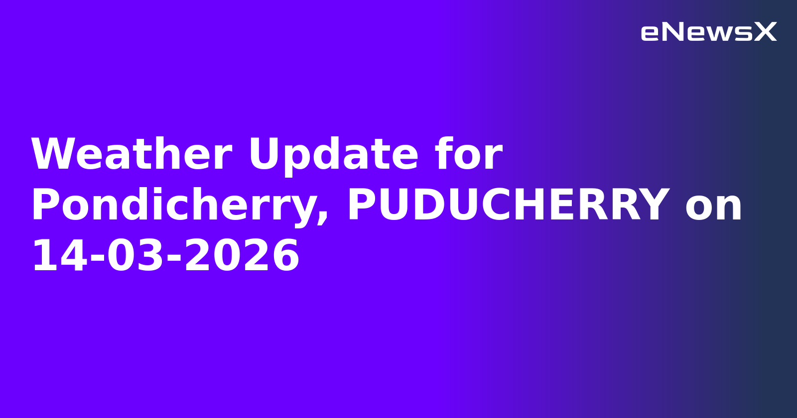 Weather Update for Pondicherry, PUDUCHERRY on 14-03-2026
