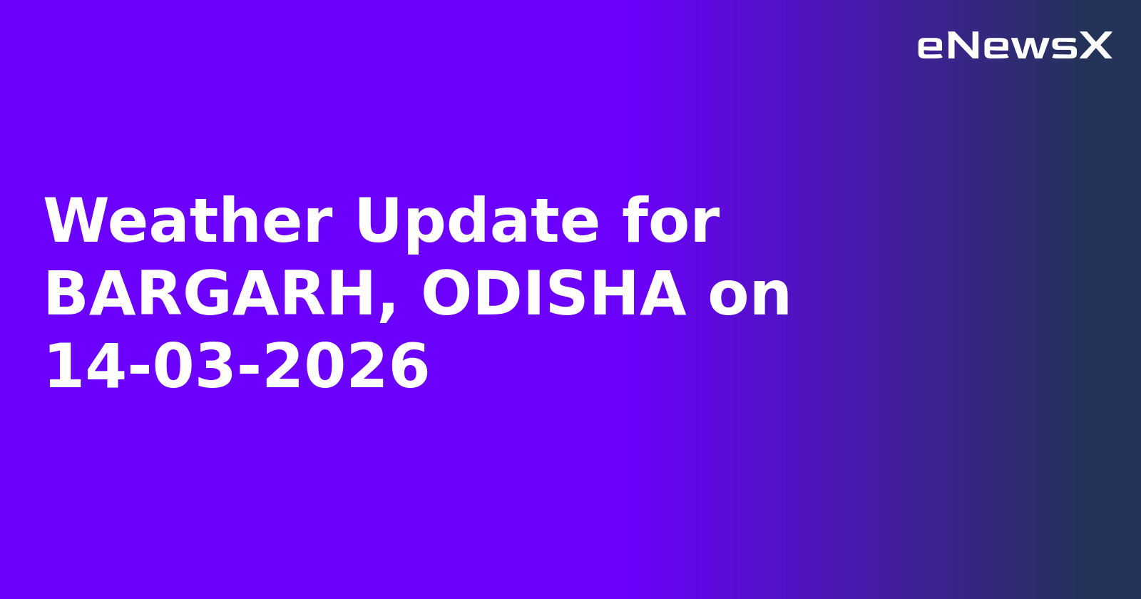 Weather Update for BARGARH, ODISHA on 14-03-2026