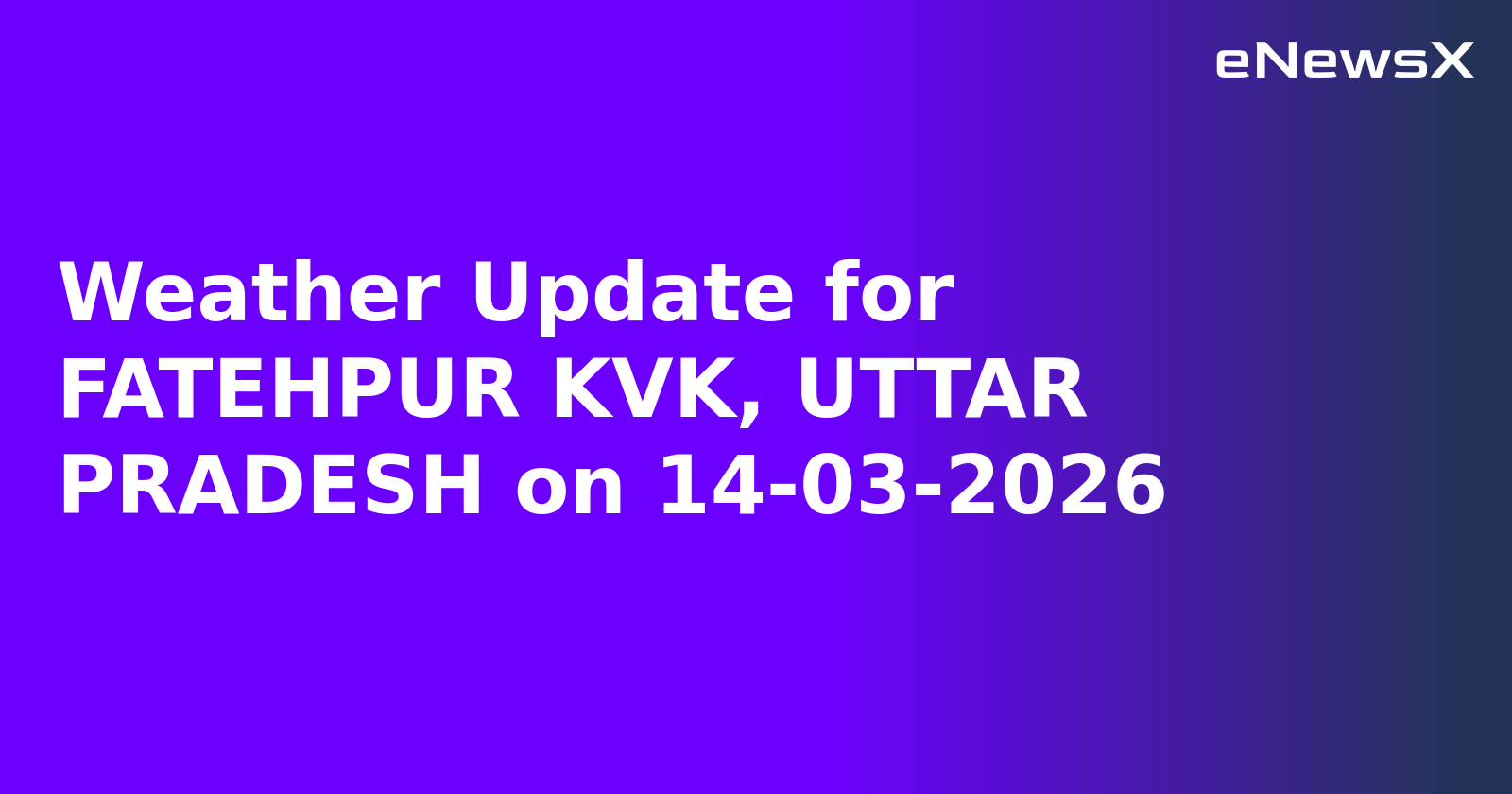 Weather Update for FATEHPUR KVK, UTTAR PRADESH on 14-03-2026