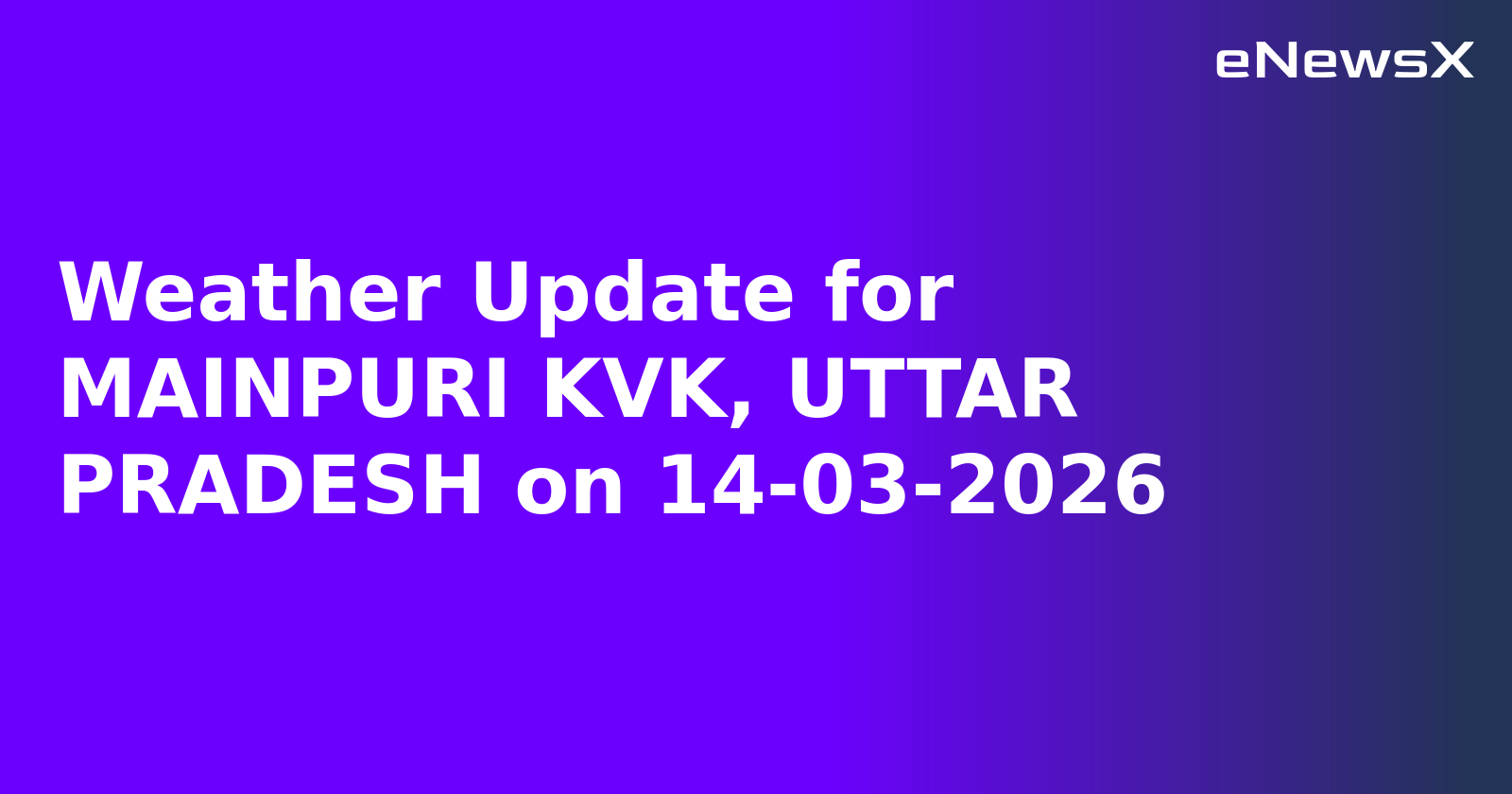 Weather Update for MAINPURI KVK, UTTAR PRADESH on 14-03-2026
