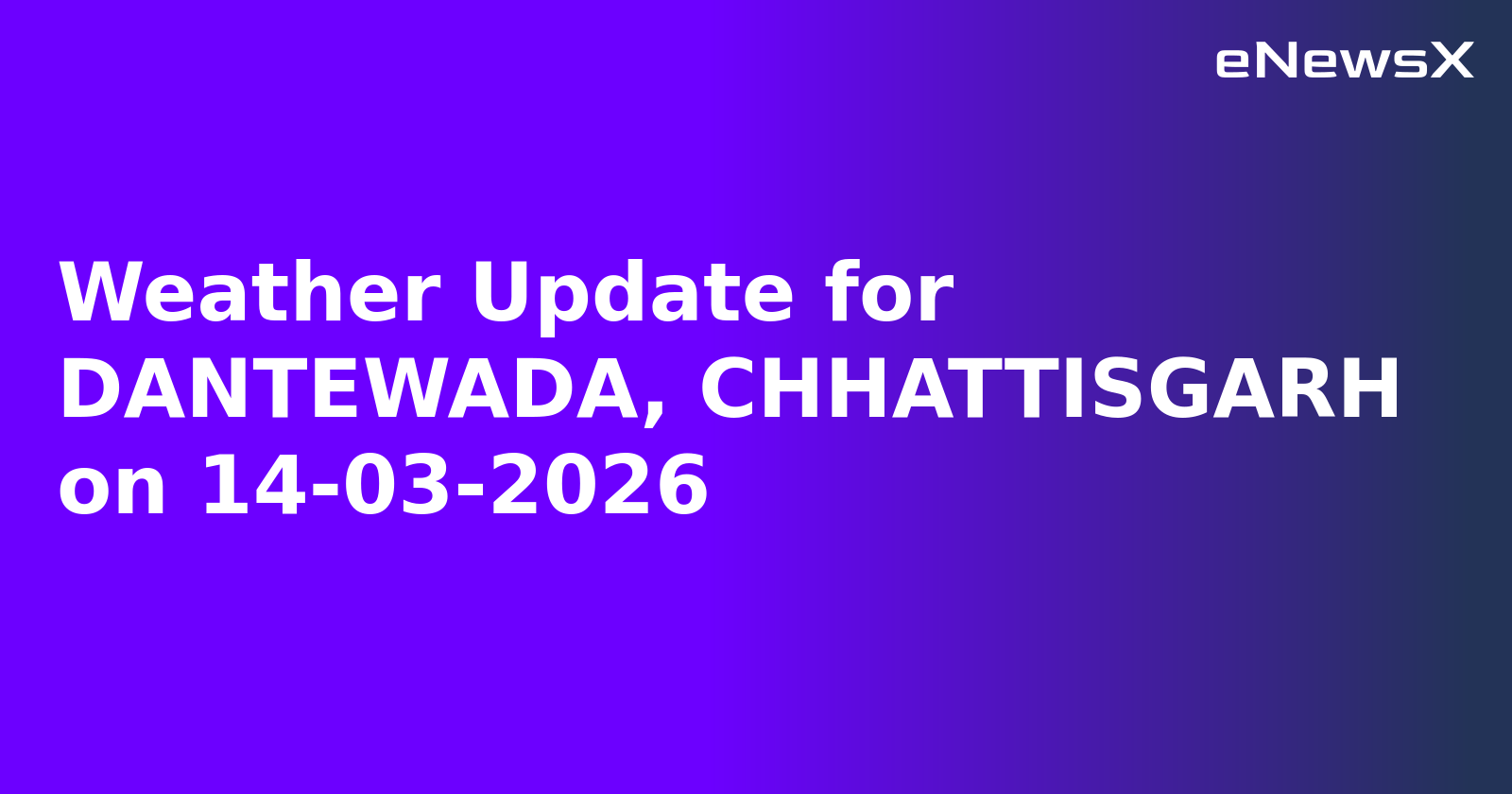 Weather Update for DANTEWADA, CHHATTISGARH on 14-03-2026