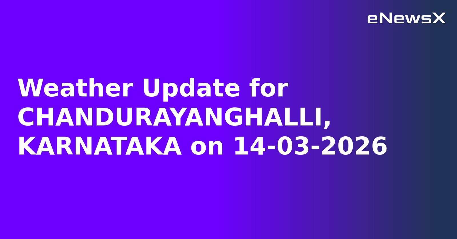 Weather Update for CHANDURAYANGHALLI, KARNATAKA on 14-03-2026