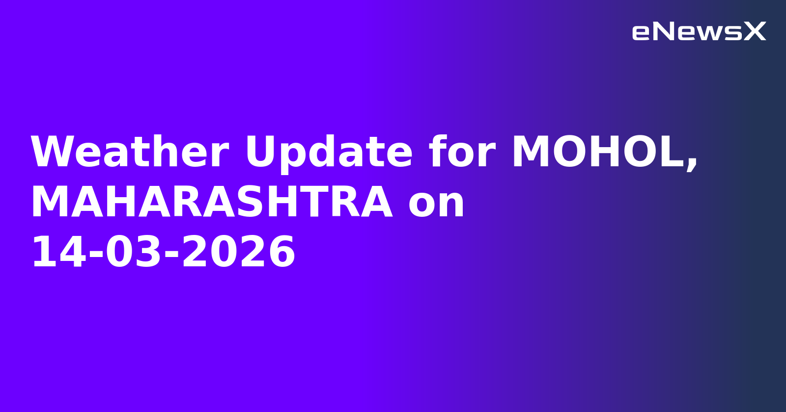 Weather Update for MOHOL, MAHARASHTRA on 14-03-2026