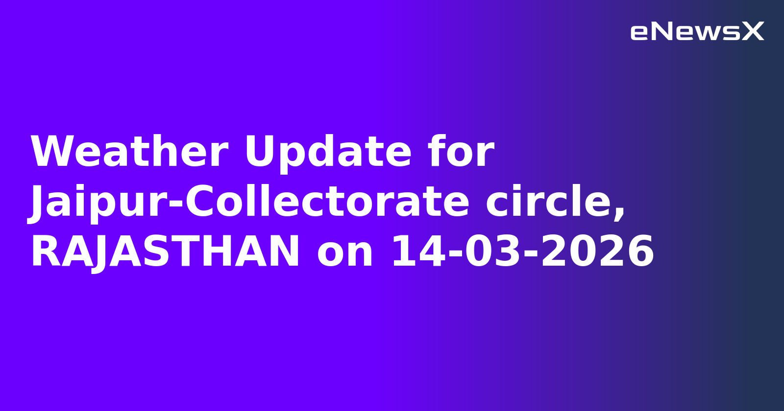 Weather Update for Jaipur-Collectorate circle, RAJASTHAN on 14-03-2026