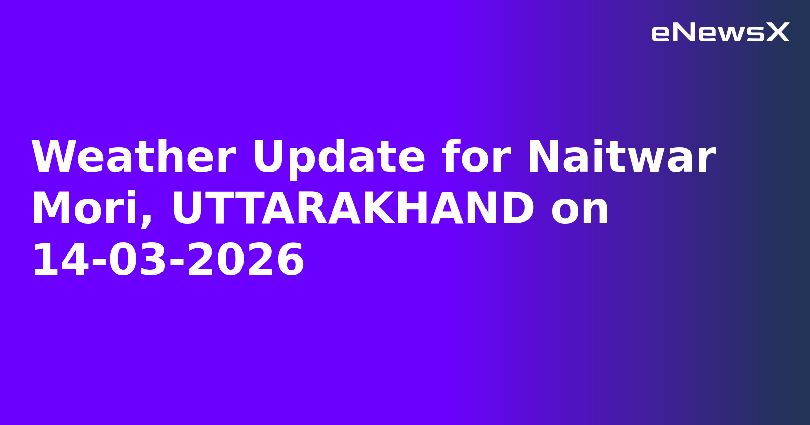 Weather Update for Naitwar Mori, UTTARAKHAND on 14-03-2026