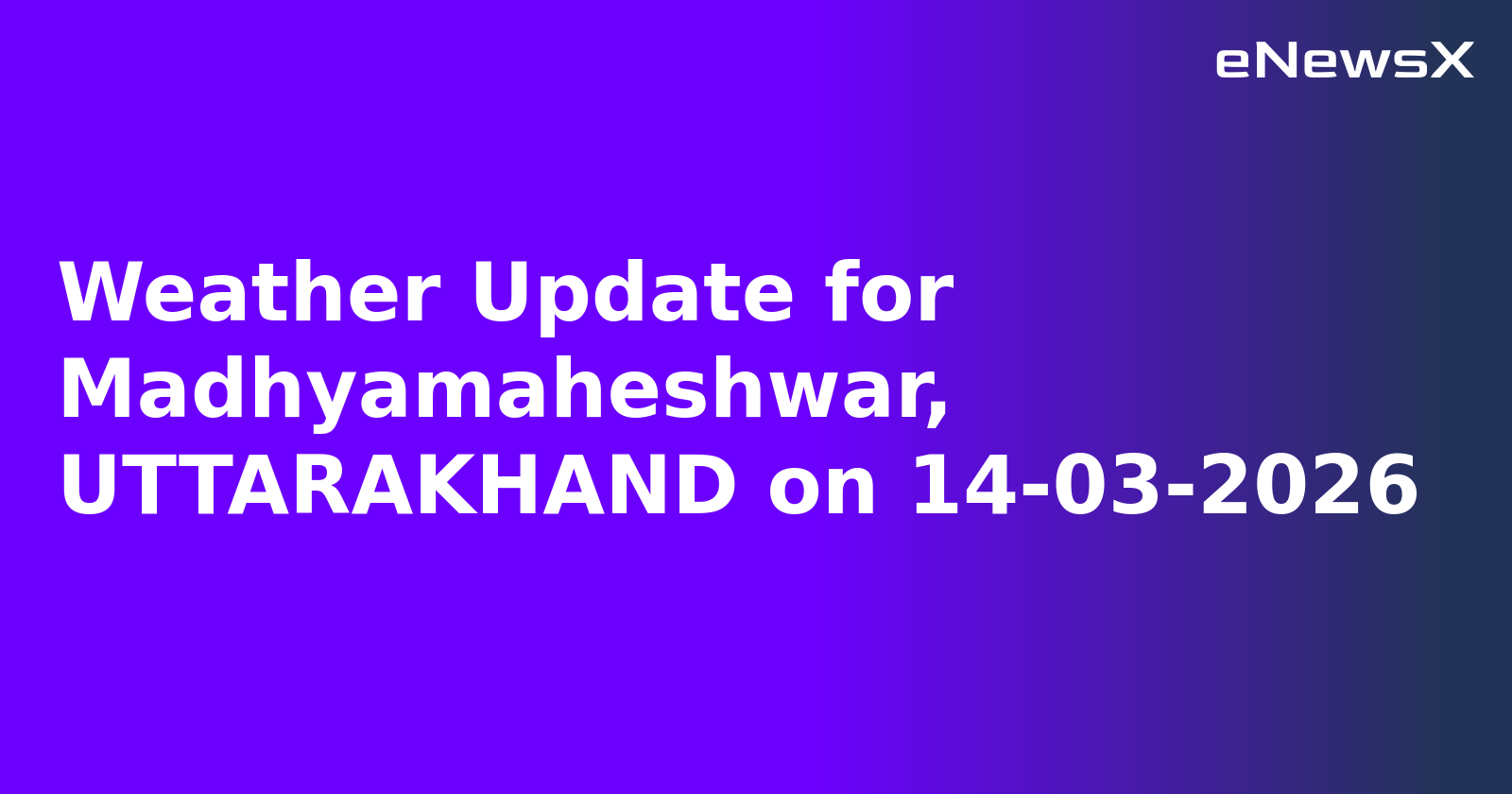 Weather Update for Madhyamaheshwar, UTTARAKHAND on 14-03-2026