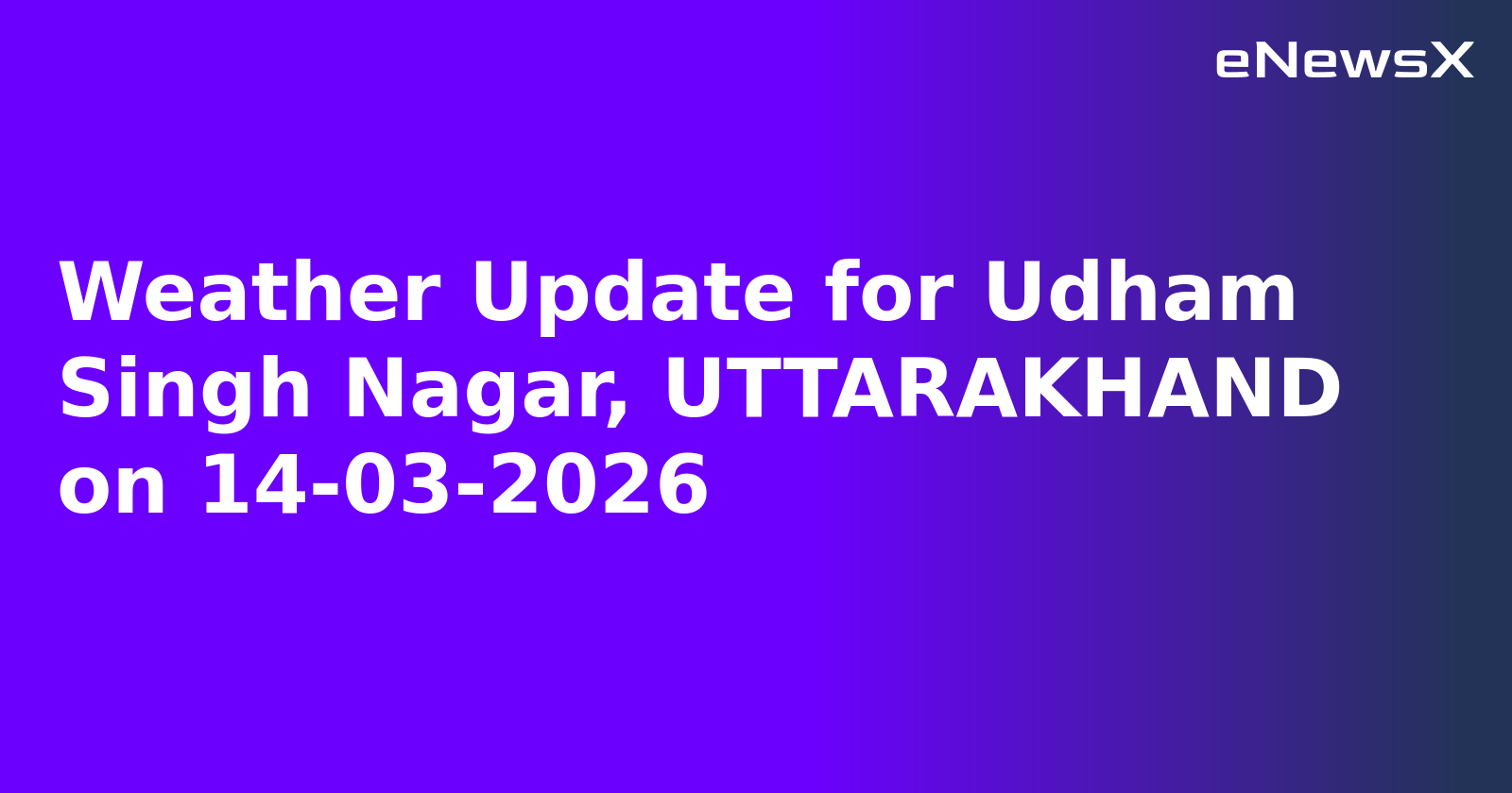 Weather Update for Udham Singh Nagar, UTTARAKHAND on 14-03-2026.webp