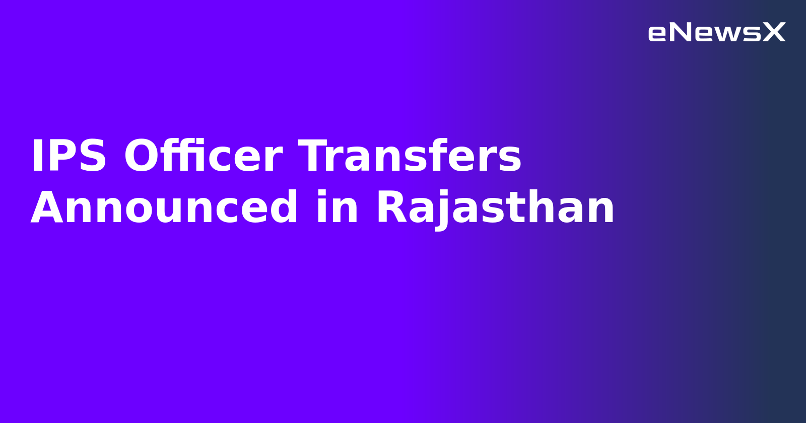 IPS Officer Transfers Announced in Rajasthan