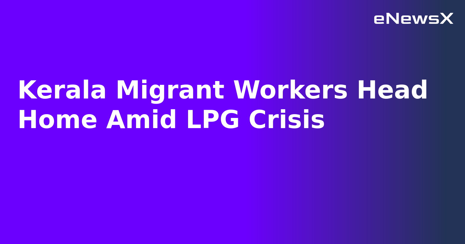 Kerala Migrant Workers Head Home Amid LPG Crisis.webp
